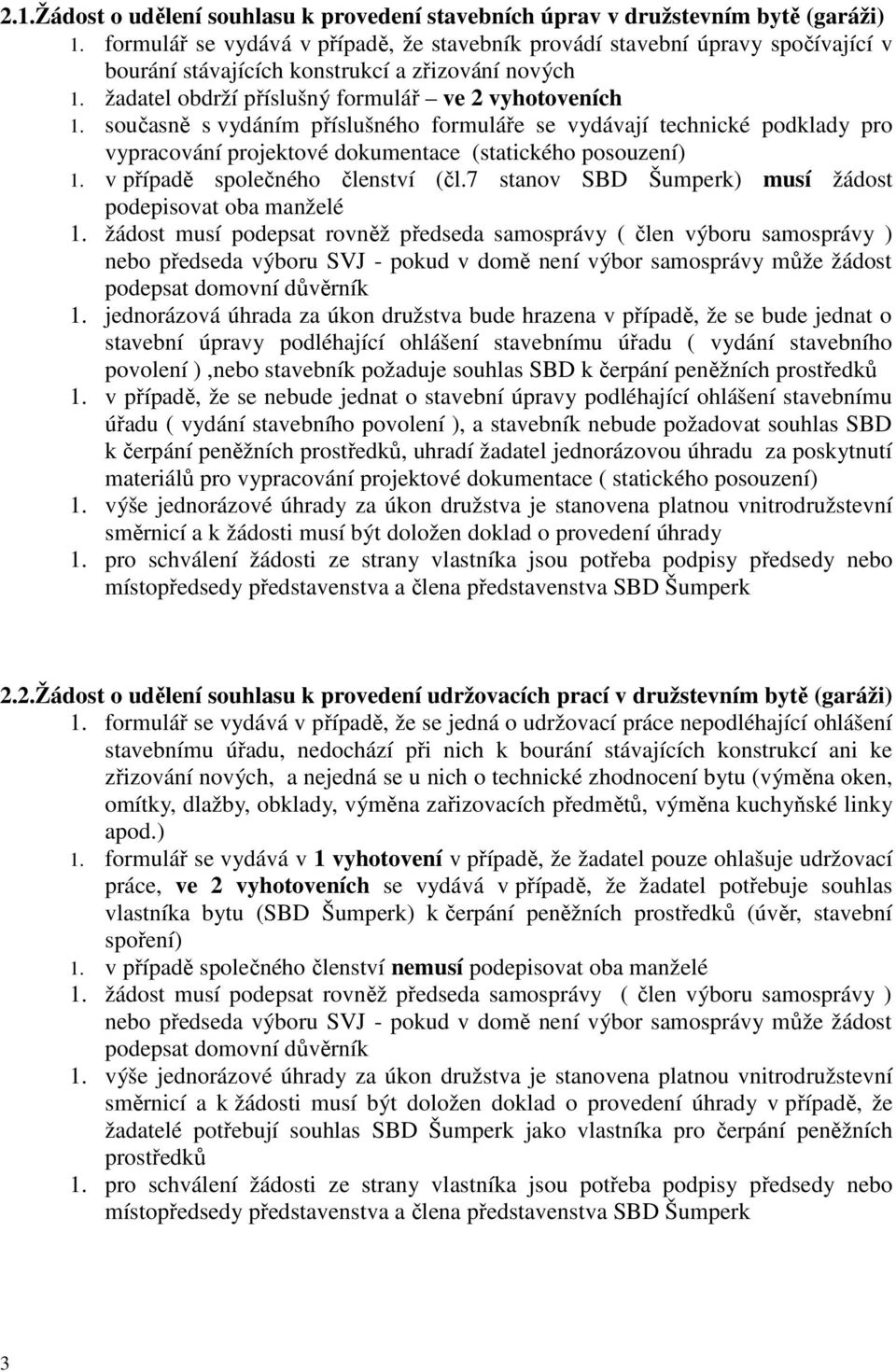 současně s vydáním příslušného formuláře se vydávají technické podklady pro vypracování projektové dokumentace (statického posouzení) 1. v případě společného členství (čl.