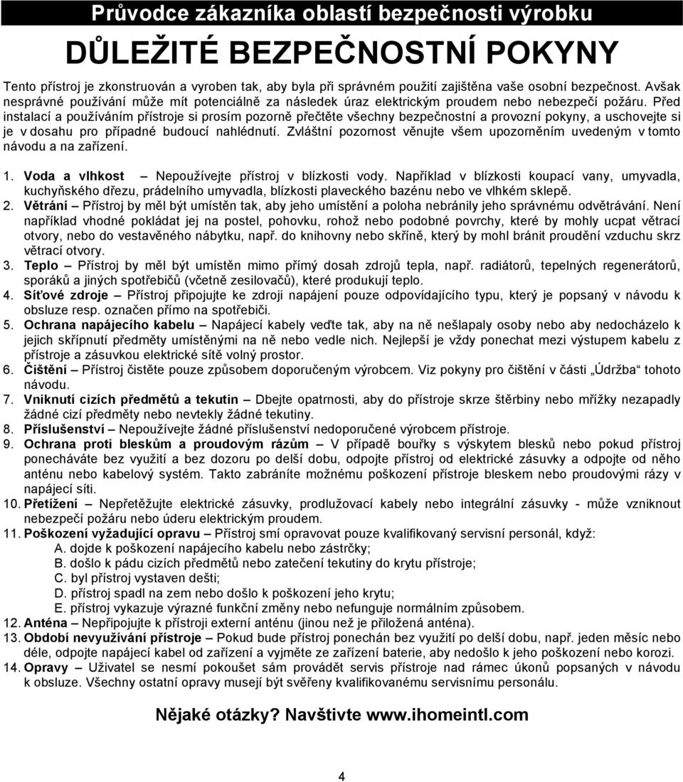 Před instalací a používáním přístroje si prosím pozorně přečtěte všechny bezpečnostní a provozní pokyny, a uschovejte si je v dosahu pro případné budoucí nahlédnutí.