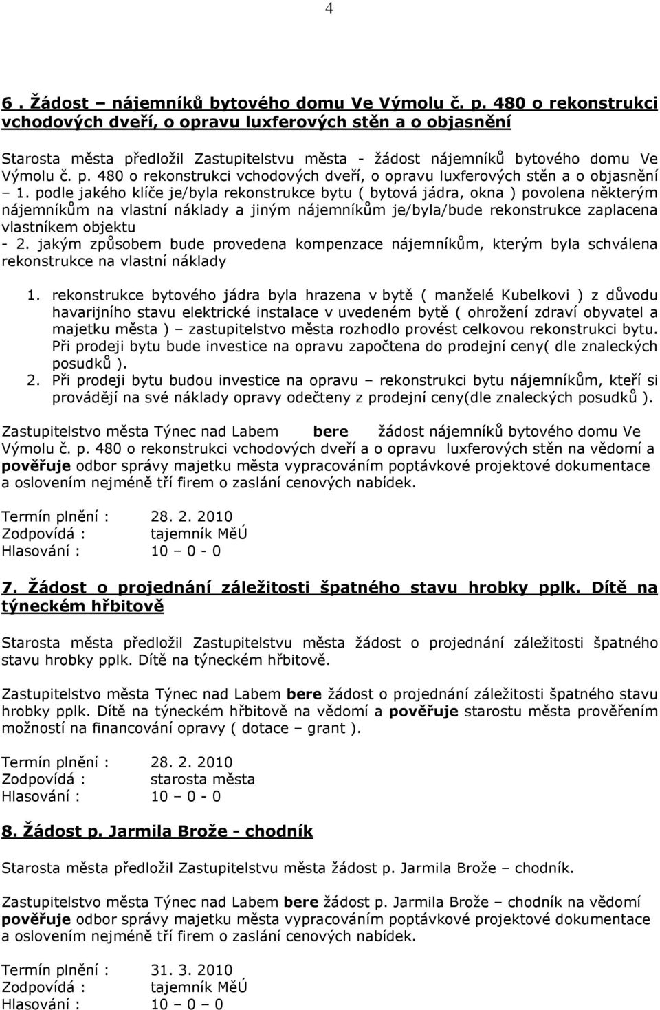 podle jakého klíče je/byla rekonstrukce bytu ( bytová jádra, okna ) povolena některým nájemníkům na vlastní náklady a jiným nájemníkům je/byla/bude rekonstrukce zaplacena vlastníkem objektu - 2.