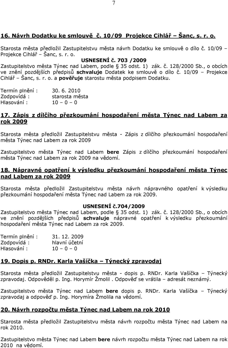 Zápis z dílčího přezkoumání hospodaření města Týnec nad Labem za rok 2009 Starosta města předložil Zastupitelstvu města - Zápis z dílčího přezkoumání hospodaření města Týnec nad Labem za rok 2009