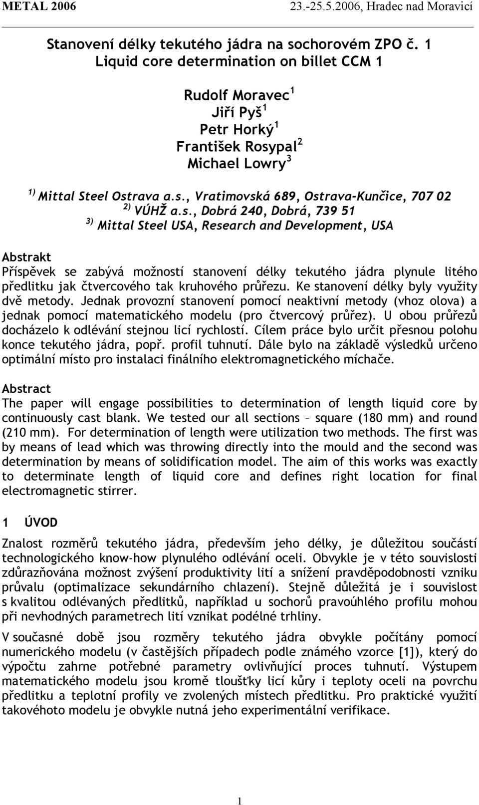 jádra plynule litého předlitku jak čtvercového tak kruhového průřezu. Ke stanovení délky byly využity dvě metody.