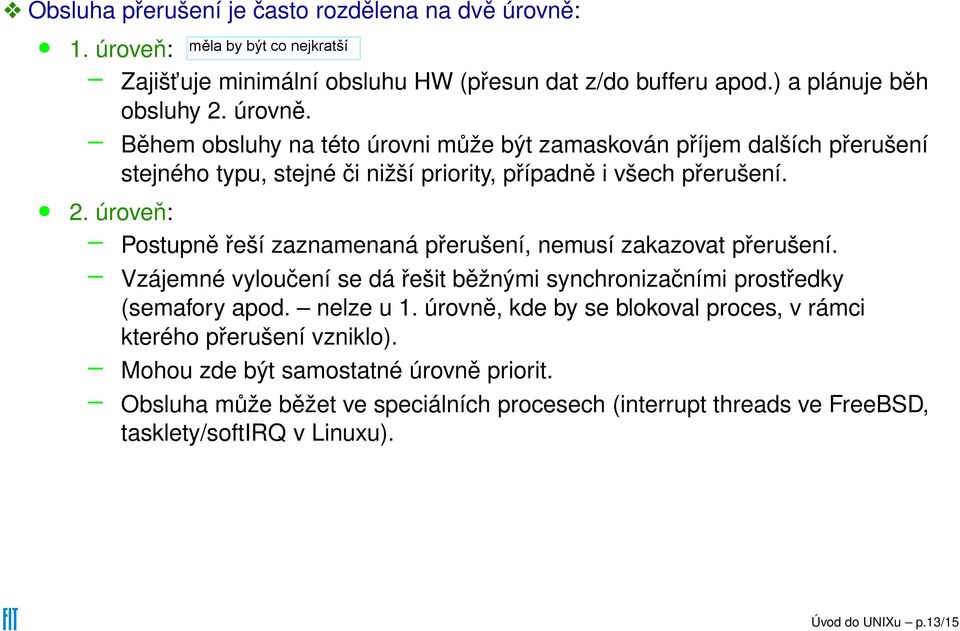 Během obsluhy na této úrovni může být zamaskován příjem dalších přerušení stejného typu, stejné či nižší priority, případně i všech přerušení. 2.