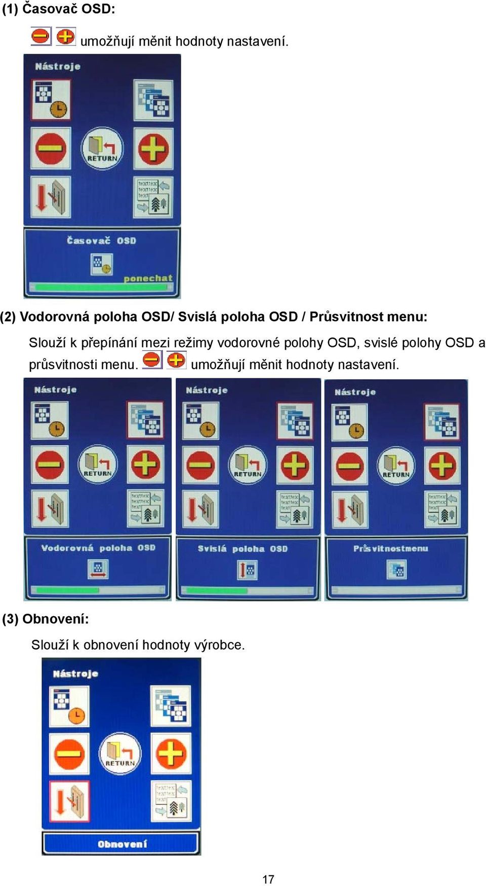 přepínání mezi režimy vodorovné polohy OSD, svislé polohy OSD a