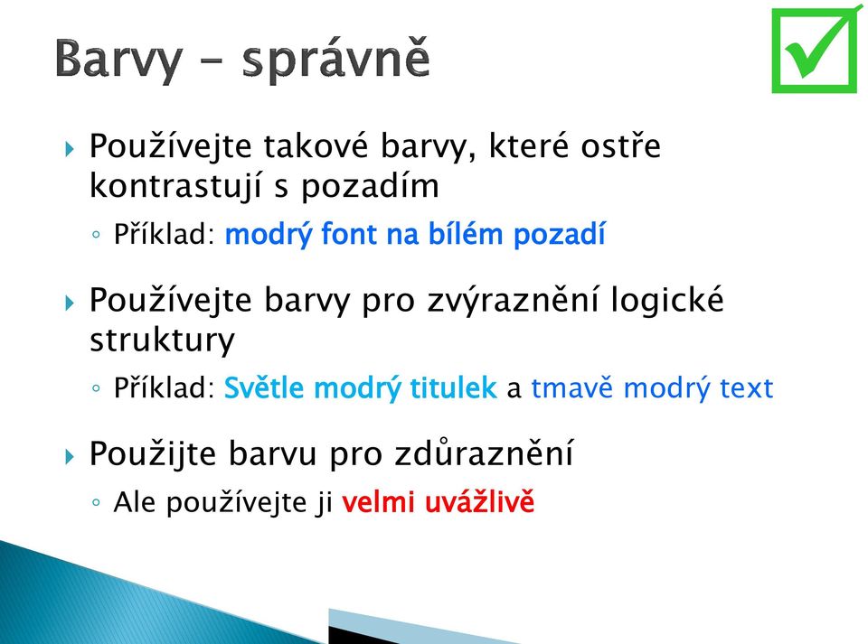 zvýraznění logické struktury Příklad: Světle modrý titulek a