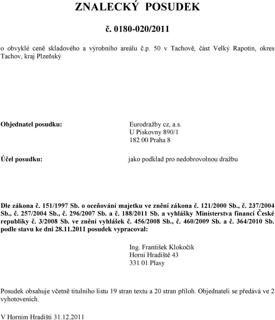 ve znění vyhlášek č. 456/2008 Sb., č. 460/2009 Sb. a č. 364/2010 Sb. podle stavu ke dni 28.11.2011 posudek vypracoval: Ing.