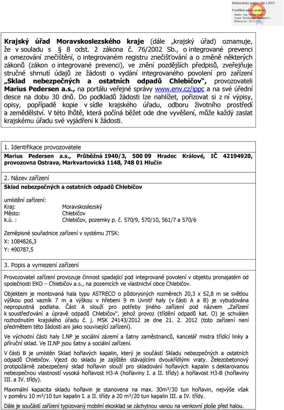shrnutí údajů ze žádosti o vydání integrovaného povolení pro zařízení Sklad nebezpečných a ostatních odpadů Chlebičov, provozovateli Marius Pedersen a.s., na portálu veřejné správy www.env.