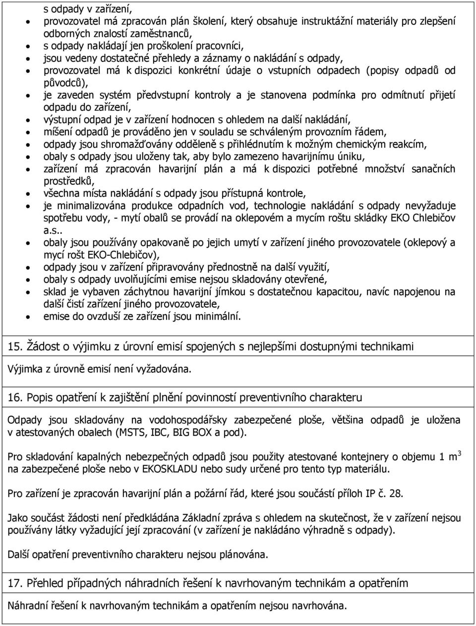 stanovena podmínka pro odmítnutí přijetí odpadu do zařízení, výstupní odpad je v zařízení hodnocen s ohledem na další nakládání, míšení odpadů je prováděno jen v souladu se schváleným provozním