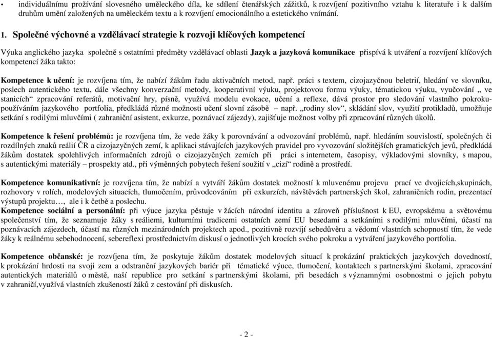 Společné výchovné a vzdělávací strategie k rozvoji klíčových kompetencí Výuka anglického jazyka společně s ostatními předměty vzdělávací oblasti Jazyk a jazyková komunikace přispívá k utváření a