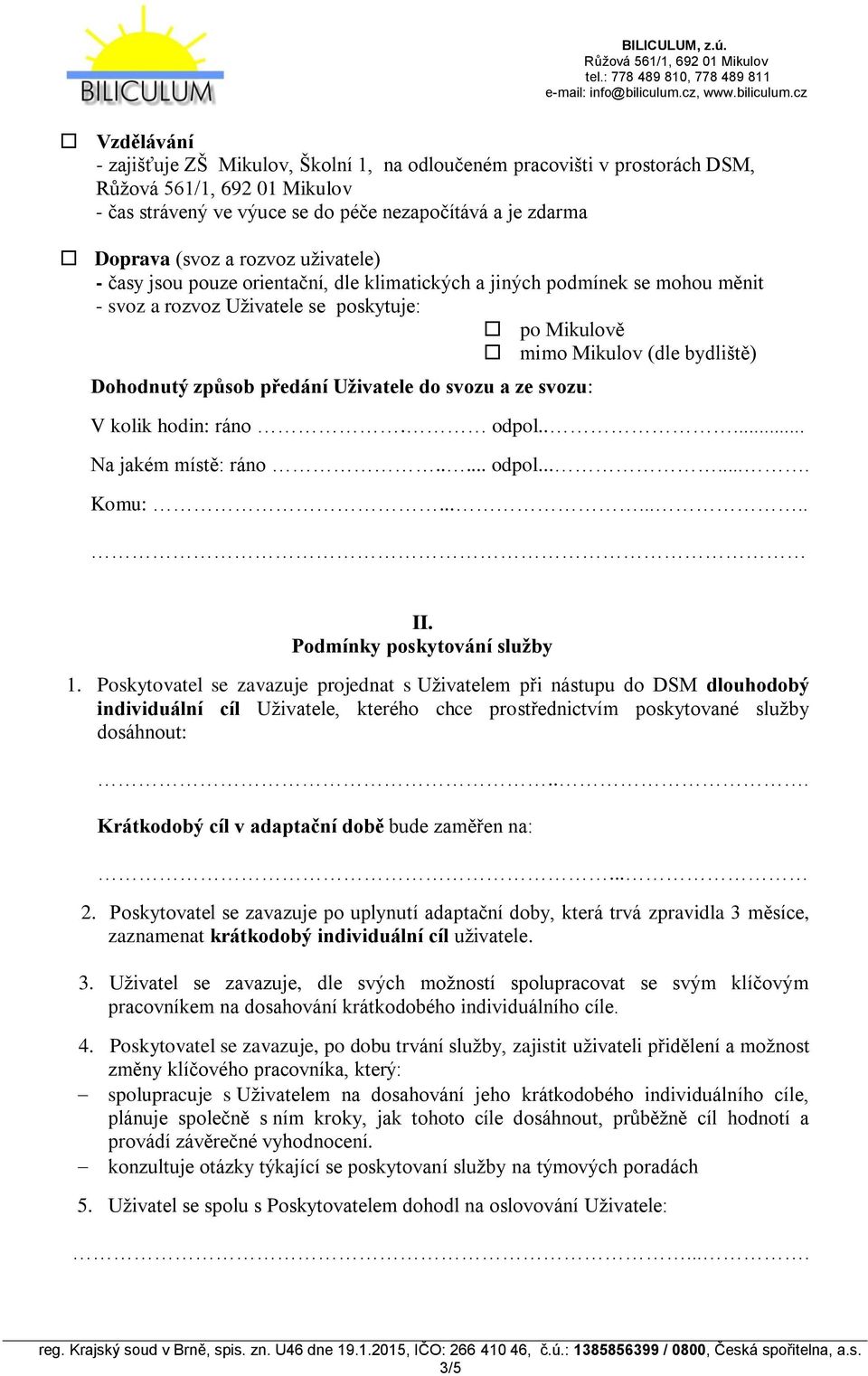 kolik hodin: ráno. odpol..... Na jakém místě: ráno..... odpol....... Komu:........ II. Podmínky poskytování služby 1.