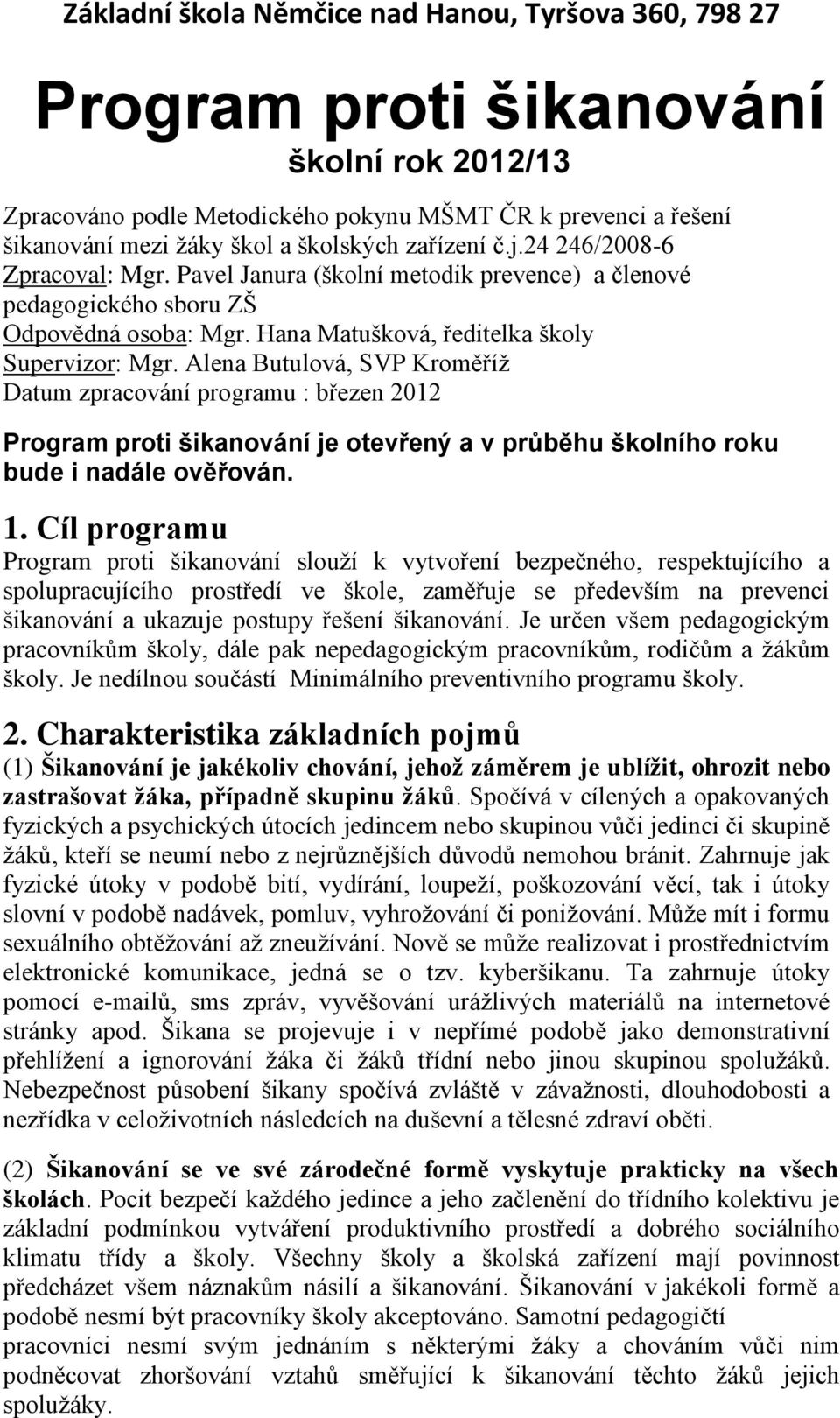 Alena Butulová, SVP Kroměříž Datum zpracování programu : březen 2012 Program proti šikanování je otevřený a v průběhu školního roku bude i nadále ověřován. 1.