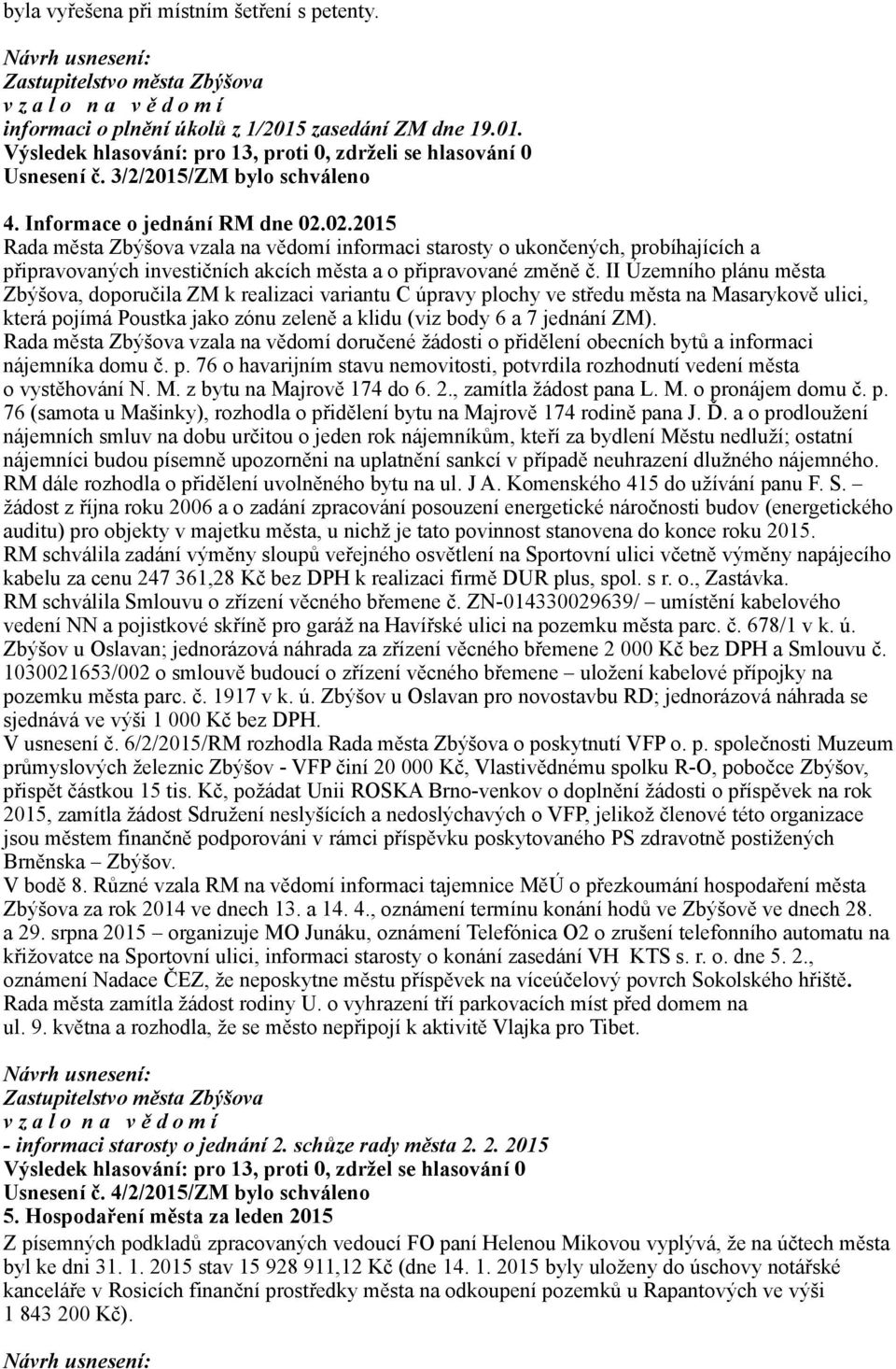 02.2015 Rada města Zbýšova vzala na vědomí informaci starosty o ukončených, probíhajících a připravovaných investičních akcích města a o připravované změně č.