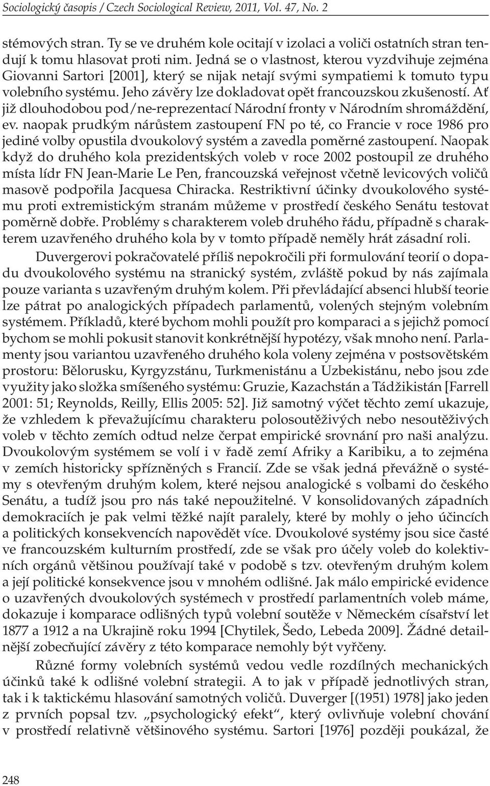 Jeho závěry lze dokladovat opět francouzskou zkušeností. Ať již dlouhodobou pod/ne-reprezentací Národní fronty v Národním shromáždění, ev.