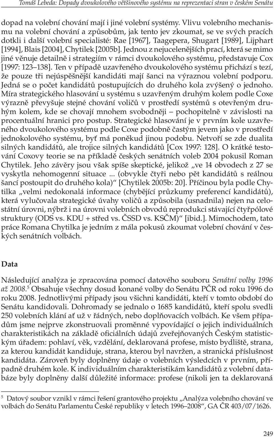 [2004], Chytilek [2005b]. Jednou z nejucelenějších prací, která se mimo jiné věnuje detailně i strategiím v rámci dvoukolového systému, představuje Cox [1997: 123 138].