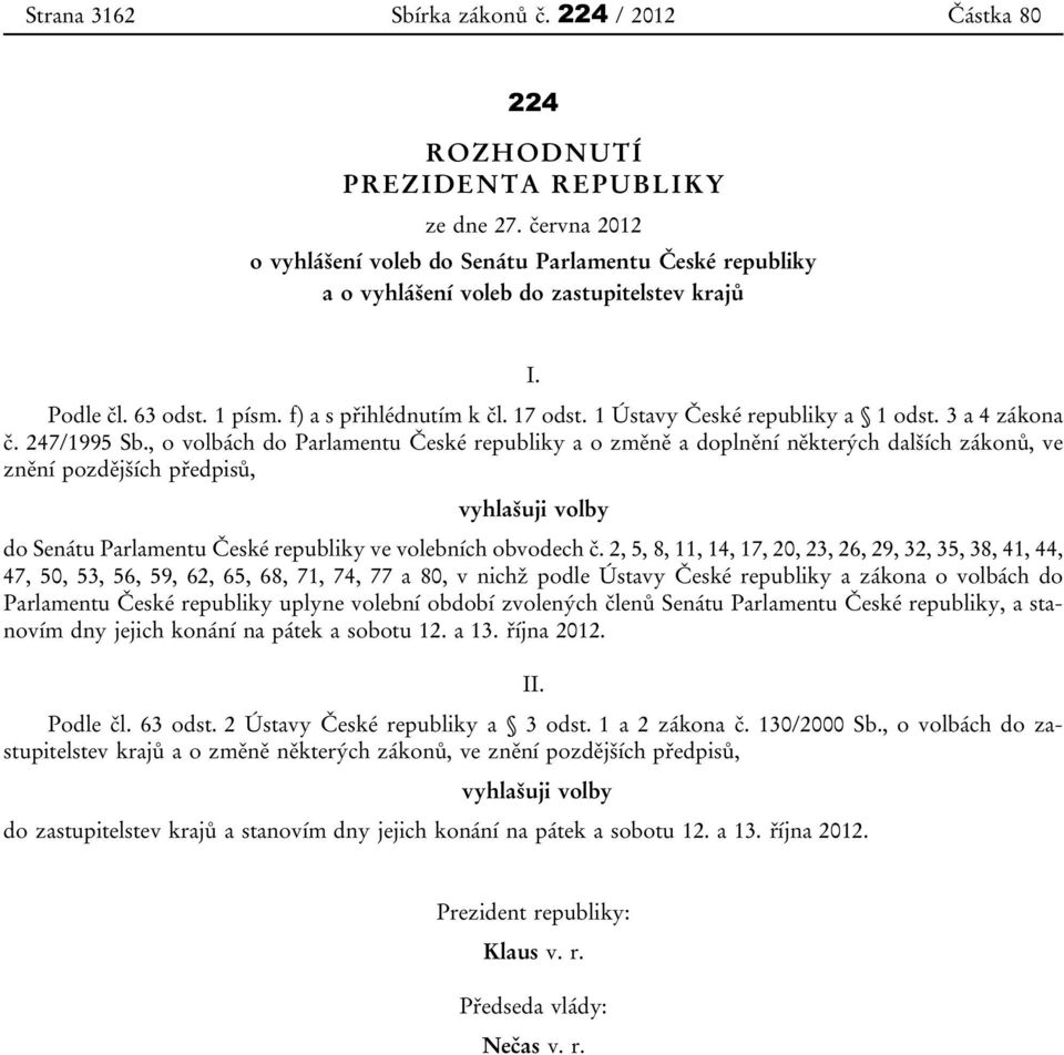 1 Ústavy České republiky a 1 odst. 3 a 4 zákona č. 247/1995 Sb.