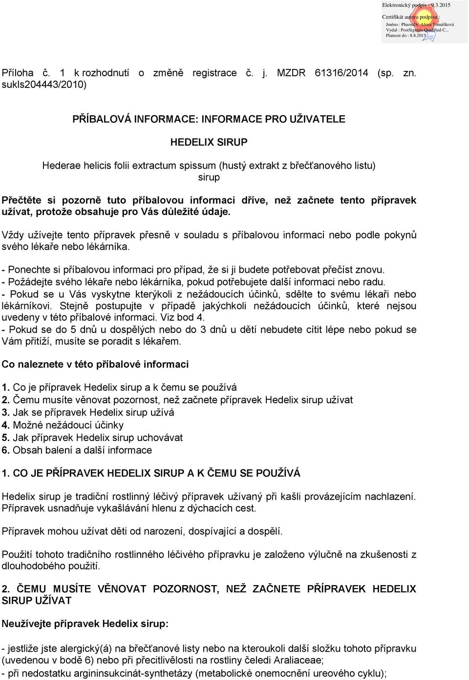 informaci dříve, než začnete tento přípravek užívat, protože obsahuje pro Vás důležité údaje.