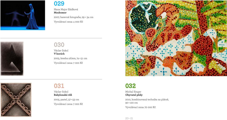 Václav Sokol Babylonská věž 2005, pastel, 57 53 cm Vyvolávací cena: 7 000 Kč 032 32 Michal