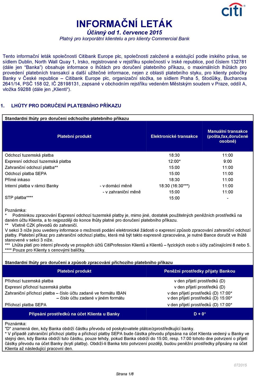 z oblasti platebního styku, pro klienty pobočky Banky v České republice Citibank Europe plc, organizační složka, se sídlem Praha 5, Stodůlky, Bucharova 2641/14, PSČ 158 02, IČ 28198131, zapsané v