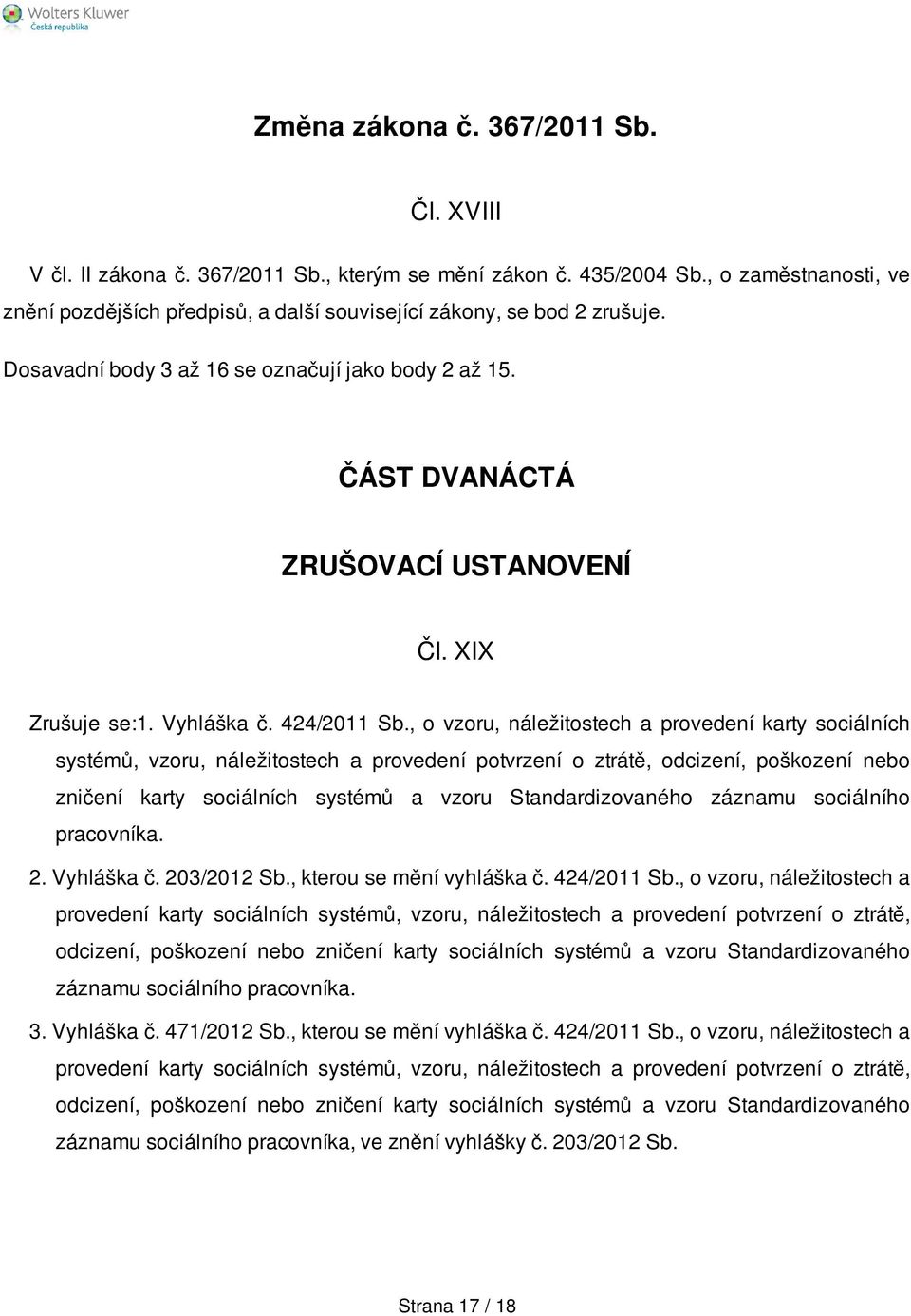 XIX Zrušuje se:1. Vyhláška č. 424/2011 Sb.