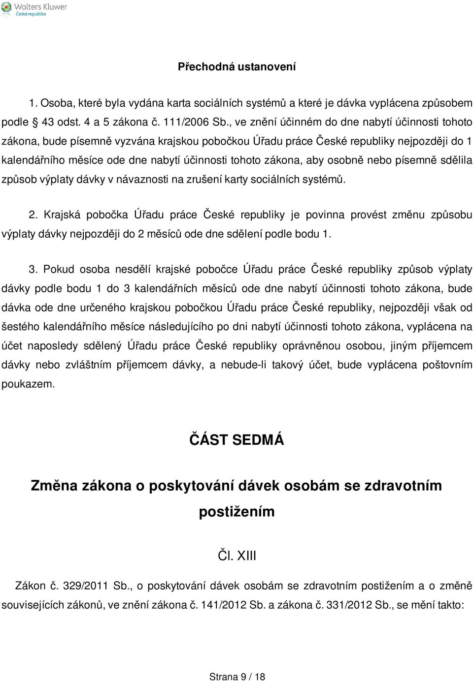 zákona, aby osobně nebo písemně sdělila způsob výplaty dávky v návaznosti na zrušení karty sociálních systémů. 2.