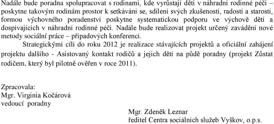 Nadále bude realizovat projekt určený zavádění nové metody sociální práce případových konferencí.