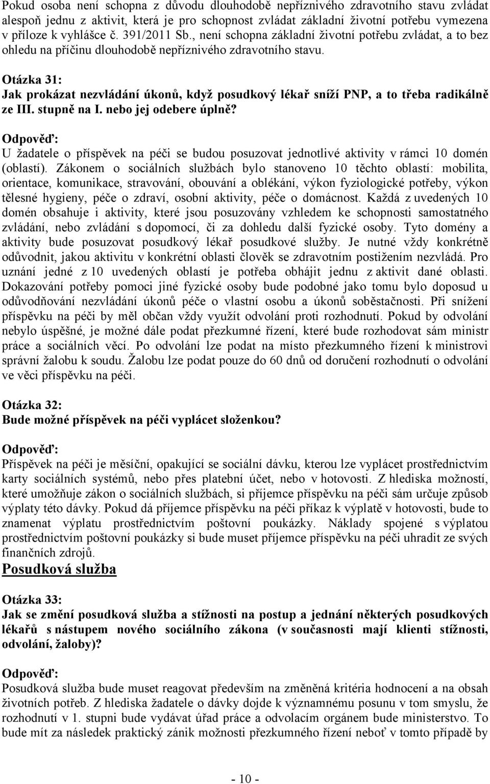 Otázka 31: Jak prokázat nezvládání úkonů, když posudkový lékař sníží PNP, a to třeba radikálně ze III. stupně na I. nebo jej odebere úplně?