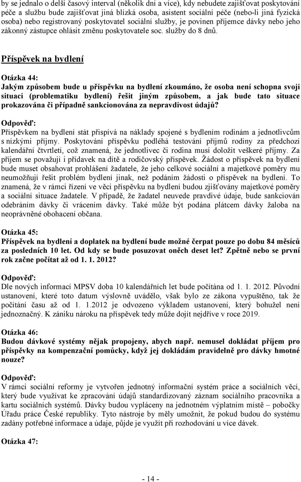 Příspěvek na bydlení Otázka 44: Jakým způsobem bude u příspěvku na bydlení zkoumáno, že osoba není schopna svoji situaci (problematiku bydlení) řešit jiným způsobem, a jak bude tato situace