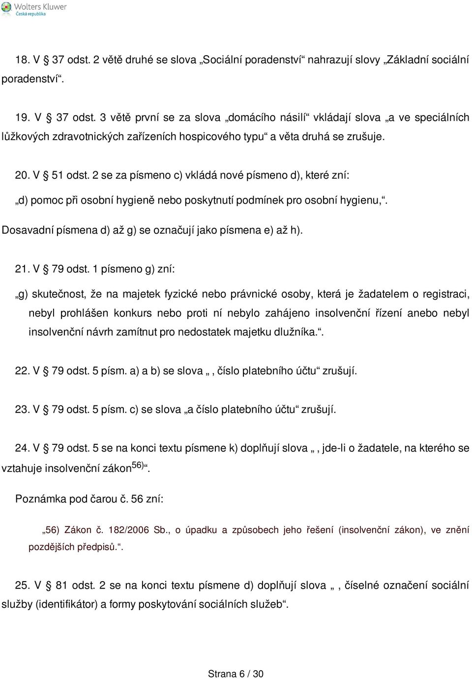 Dosavadní písmena d) až g) se označují jako písmena e) až h). 21. V 79 odst.