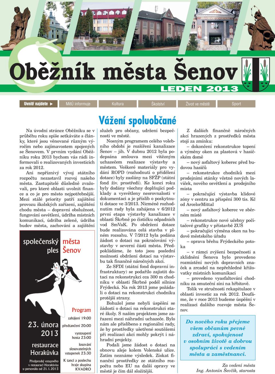 Zastupitelé dùslednì zva ovali, pro které oblasti uvolnit finance a co je pro mìsto nejpotøebnìj í.