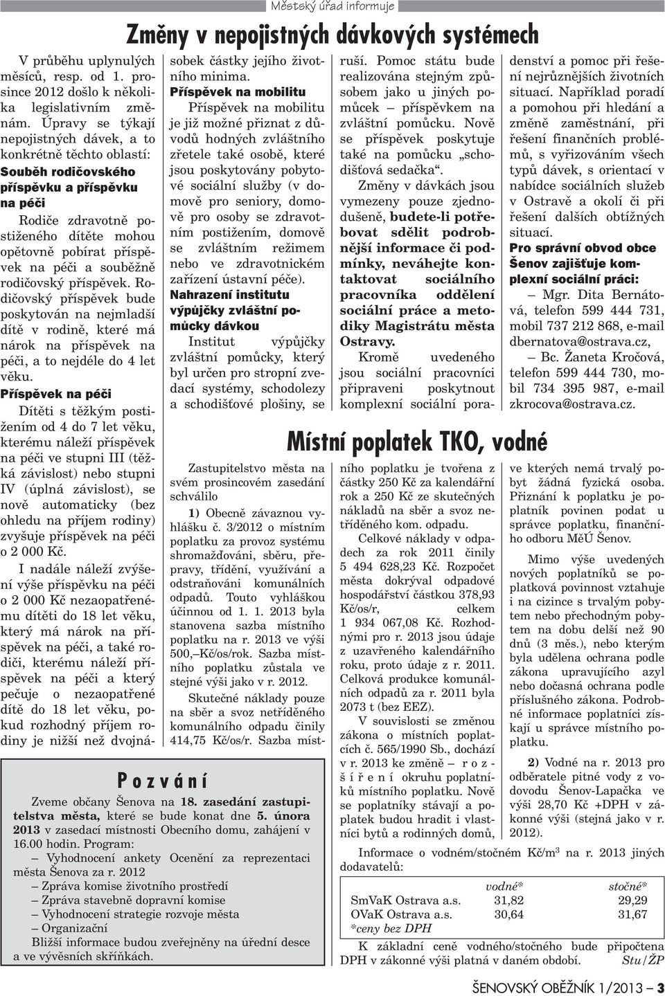 2012 Zpráva komise životního prostøedí Zpráva stavebnì dopravní komise Vyhodnocení strategie rozvoje mìsta Organizaèní Bližší informace budou zveøejnìny na úøední desce a ve vývìsních skøíòkách.