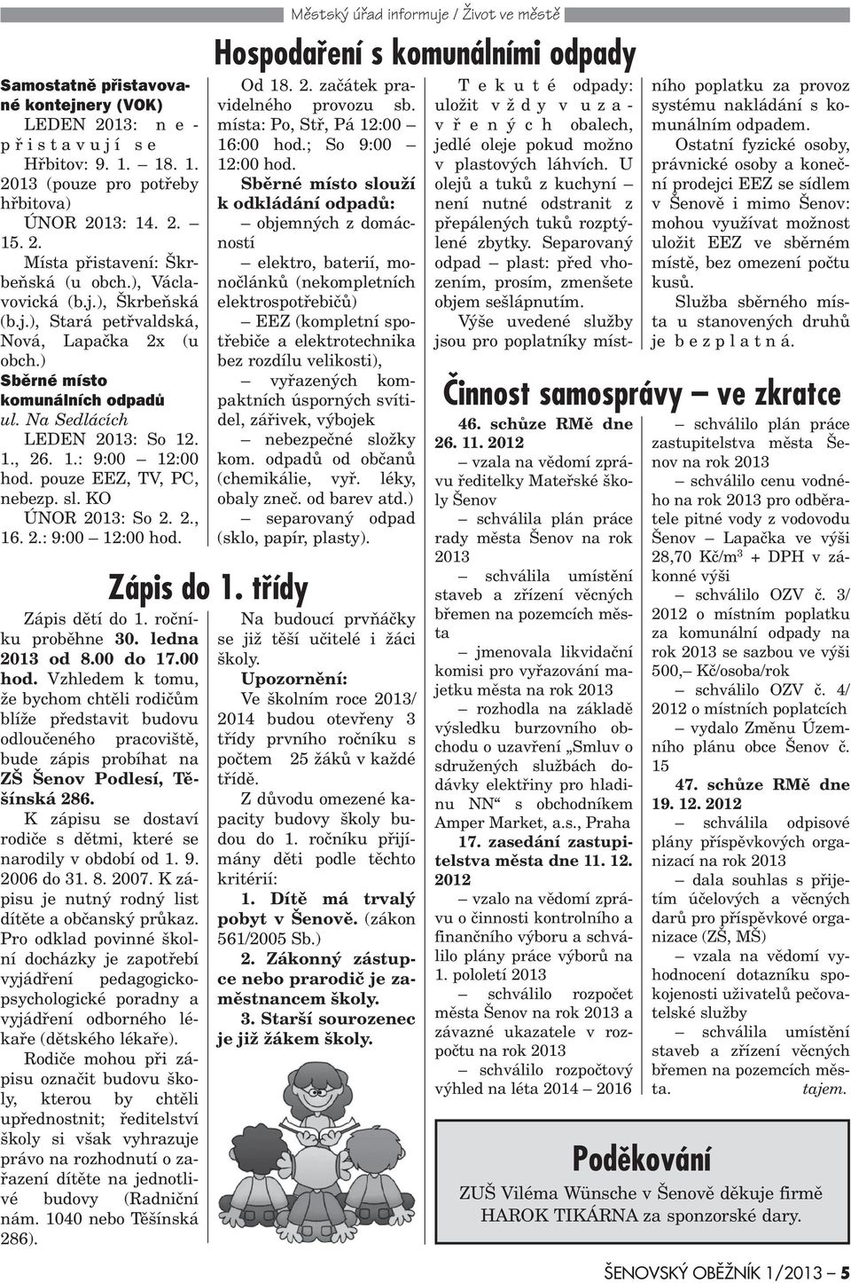 pouze EEZ, TV, PC, nebezp. sl. KO ÚNOR 2013: So 2. 2., 16. 2.: 9:00 12:00 hod.