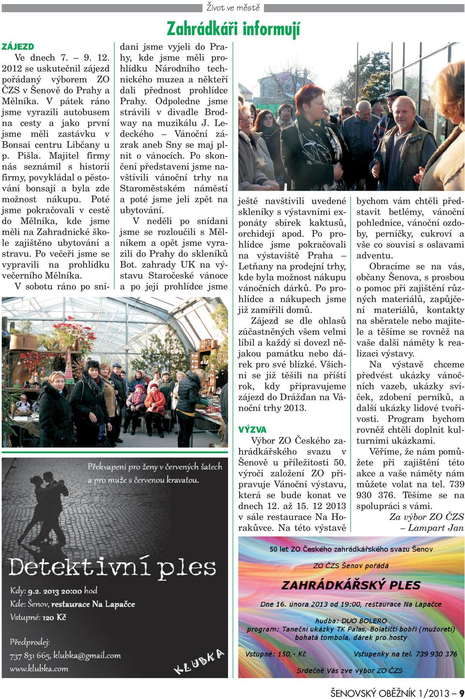 Majitel firmy nás seznámil s historií firmy, povykládal o pìstování bonsají a byla zde mo nost nákupu.