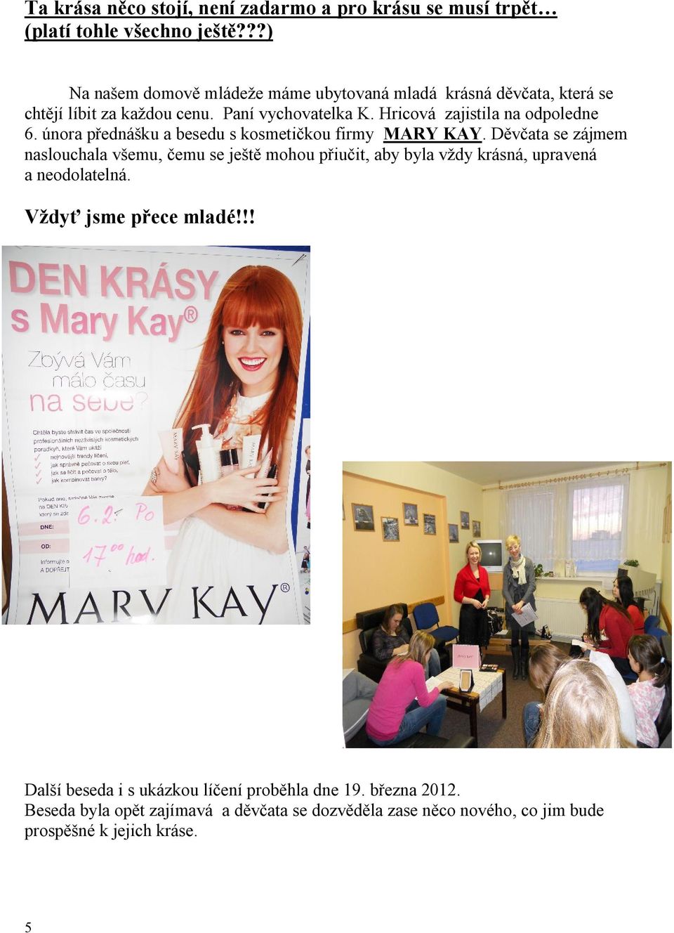 Hricová zajistila na odpoledne 6. února přednášku a besedu s kosmetičkou firmy MARY KAY.