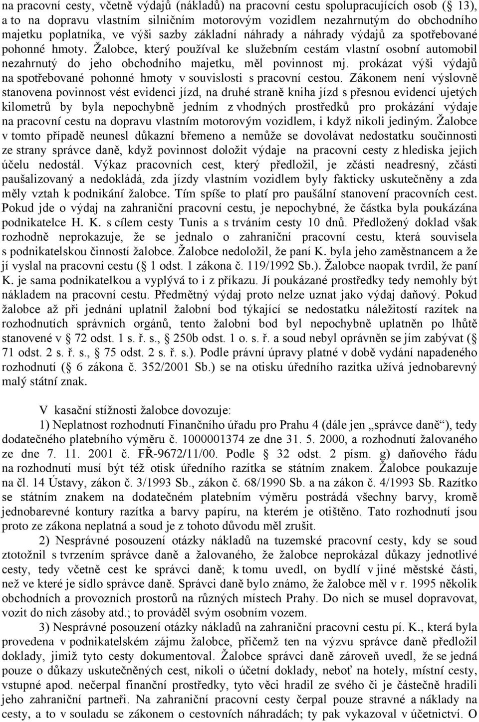 prokázat výši výdajů na spotřebované pohonné hmoty v souvislosti s pracovní cestou.