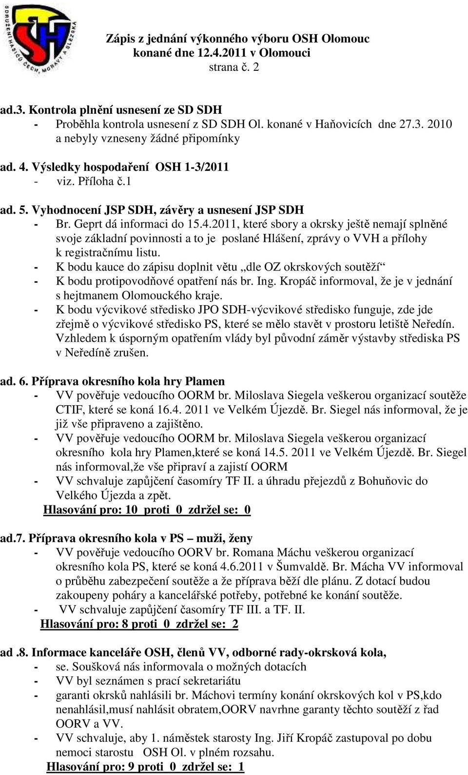 2011, které sbory a okrsky ještě nemají splněné svoje základní povinnosti a to je poslané Hlášení, zprávy o VVH a přílohy k registračnímu listu.