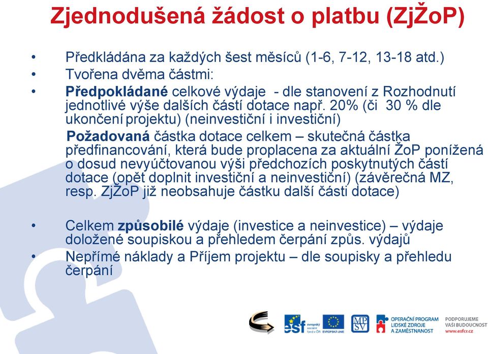 20% (či 30 % dle ukončení projektu) (neinvestiční i investiční) Požadovaná částka dotace celkem skutečná částka předfinancování, která bude proplacena za aktuální ŽoP ponížená o dosud