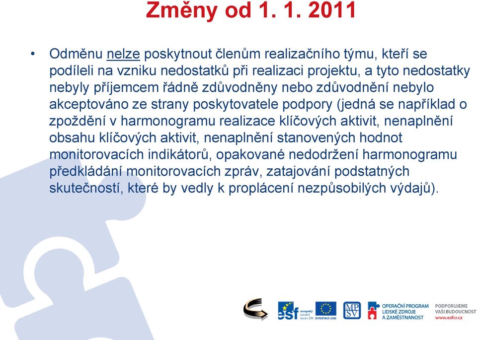 nebyly příjemcem řádně zdůvodněny nebo zdůvodnění nebylo akceptováno ze strany poskytovatele podpory (jedná se například o zpoždění v