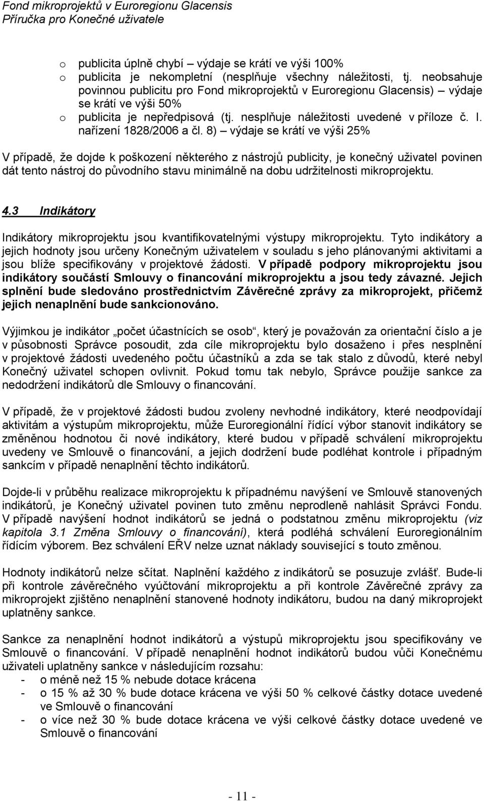 8) výdaje se krátí ve výši 25% V případě, že djde k pškzení některéh z nástrjů publicity, je knečný uživatel pvinen dát tent nástrj d půvdníh stavu minimálně na dbu udržitelnsti mikrprjektu. 4.