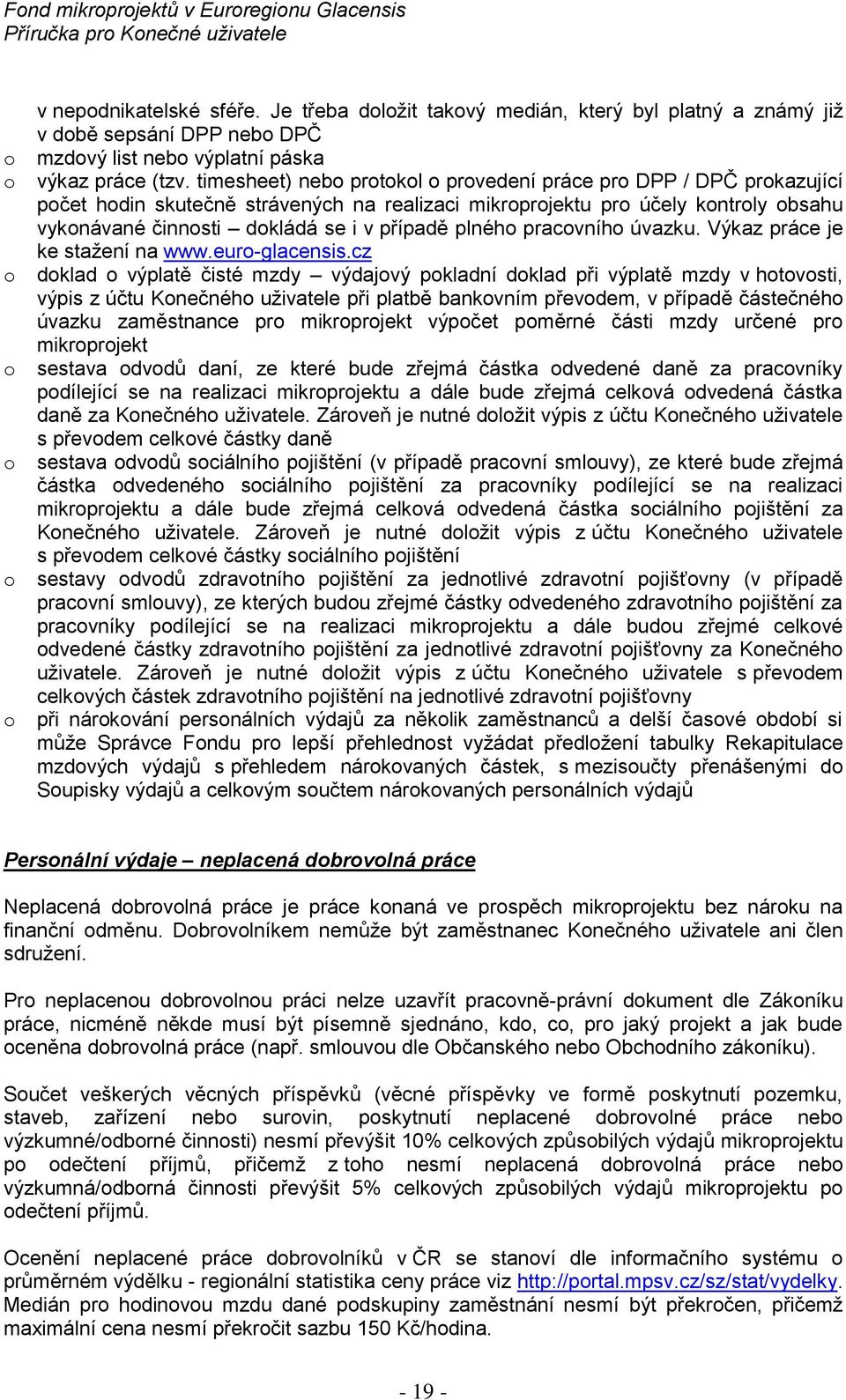 timesheet) neb prtkl prvedení práce pr DPP / DPČ prkazující pčet hdin skutečně strávených na realizaci mikrprjektu pr účely kntrly bsahu vyknávané činnsti dkládá se i v případě plnéh pracvníh úvazku.