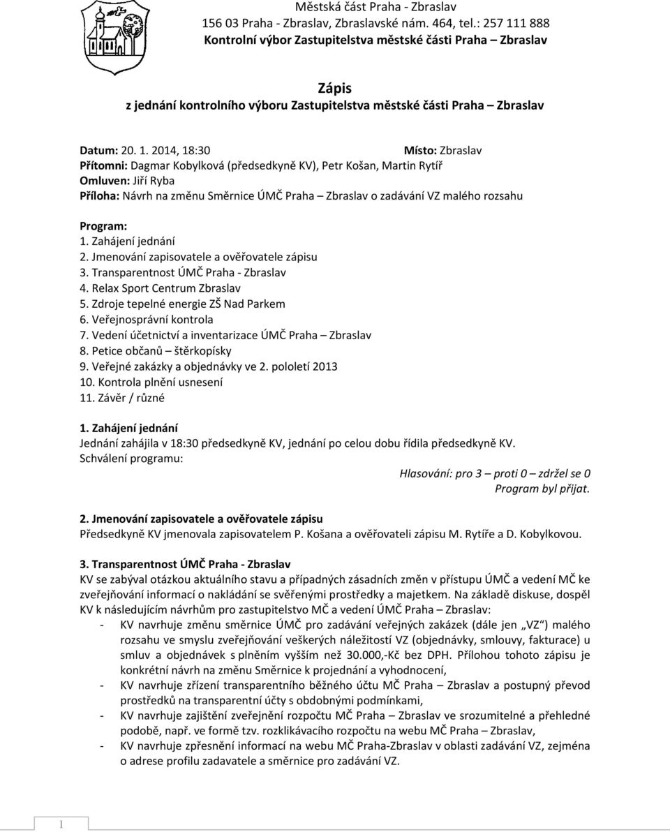 1 888 Kontrolní výbor Zastupitelstva městské části Praha Zbraslav Zápis z jednání kontrolního výboru Zastupitelstva městské části Praha Zbraslav Datum: 20. 1.