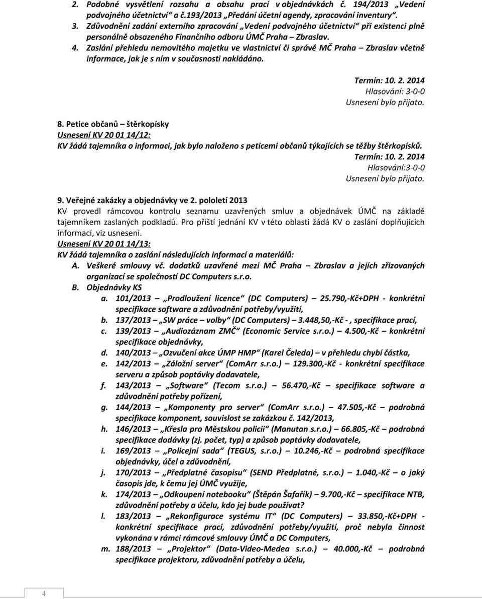 Zaslání přehledu nemovitého majetku ve vlastnictví či správě MČ Praha Zbraslav včetně informace, jak je s ním v současnosti nakládáno. 8.