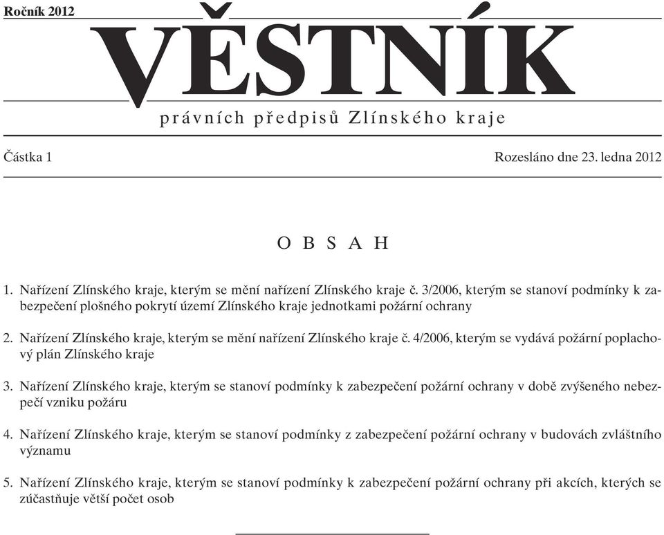 Nafiízení Zlínského kraje, kter m se mûní nafiízení Zlínského kraje ã. 4/2006, kter m se vydává poïární poplachov plán Zlínského kraje 3.