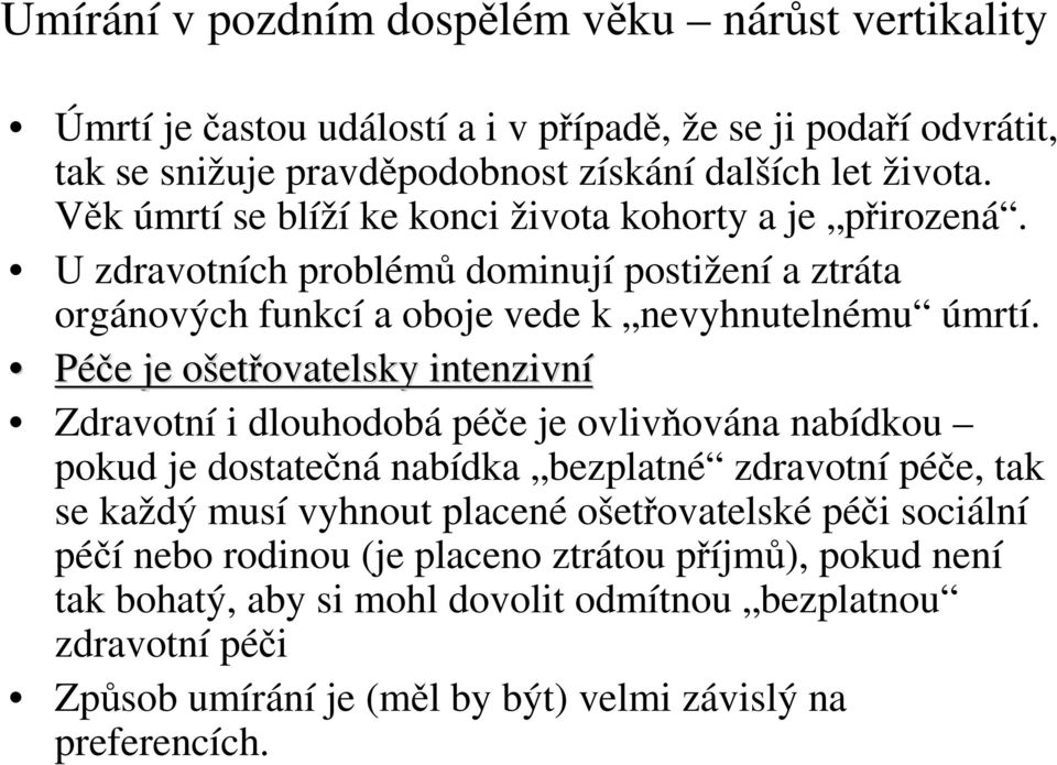 Péče e je ošeto etřovatelsky intenzivní Zdravotní i dlouhodobá péče je ovlivňována nabídkou pokud je dostatečná nabídka bezplatné zdravotní péče, tak se každý musí vyhnout placené