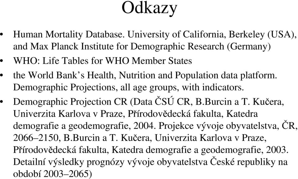 Nutrition and Population data platform. Demographic Projections, all age groups, with indicators. Demographic Projection CR (Data ČSÚ CR, B.Burcin a T.