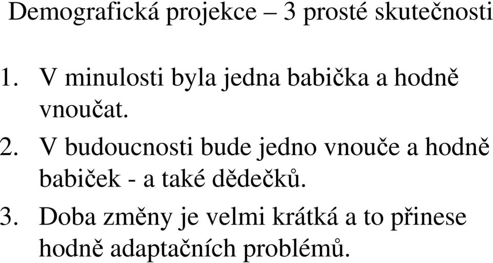 V budoucnosti bude jedno vnouče a hodně babiček - a také