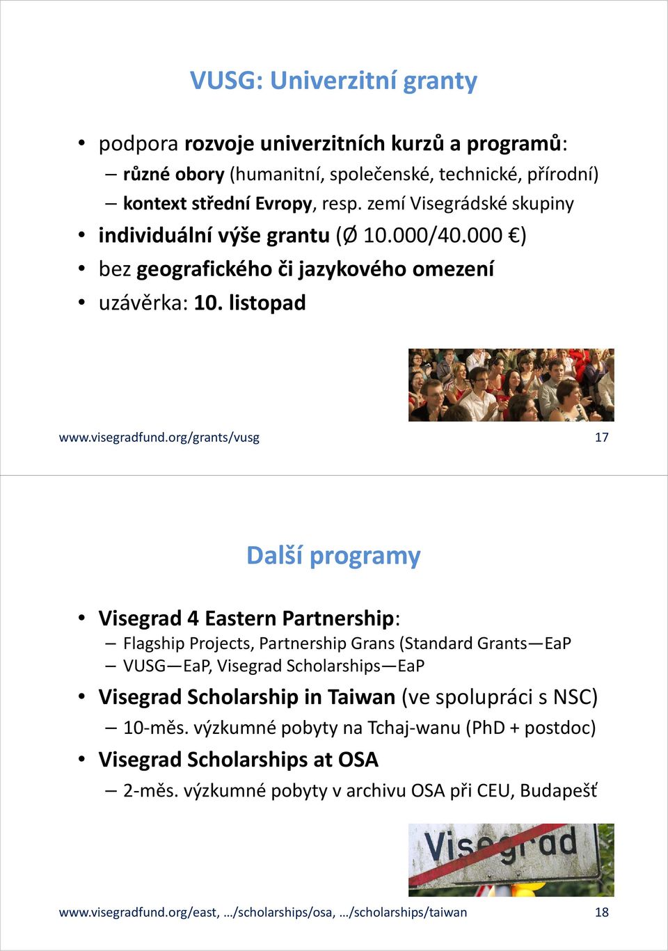 org/grants/vusg 17 Další programy Visegrad 4 Eastern Partnership: Flagship Projects, Partnership Grans (Standard Grants EaP VUSG EaP, Visegrad Scholarships EaP Visegrad Scholarship