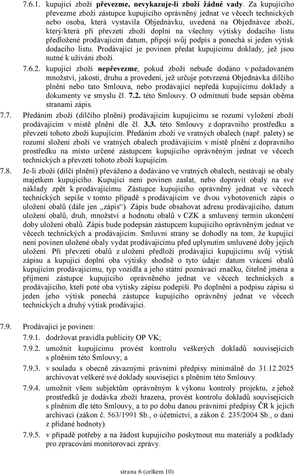 všechny výtisky dodacího listu předložené prodávajícím datum, připojí svůj podpis a ponechá si jeden výtisk dodacího listu.