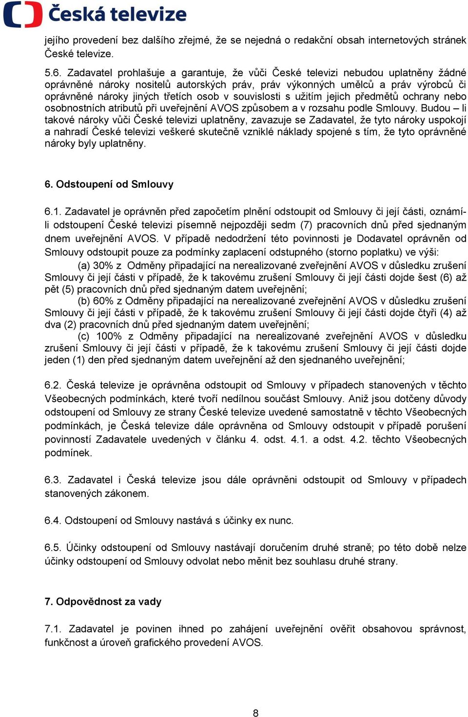 osob v souvislosti s užitím jejich předmětů ochrany nebo osobnostních atributů při uveřejnění AVOS způsobem a v rozsahu podle Smlouvy.
