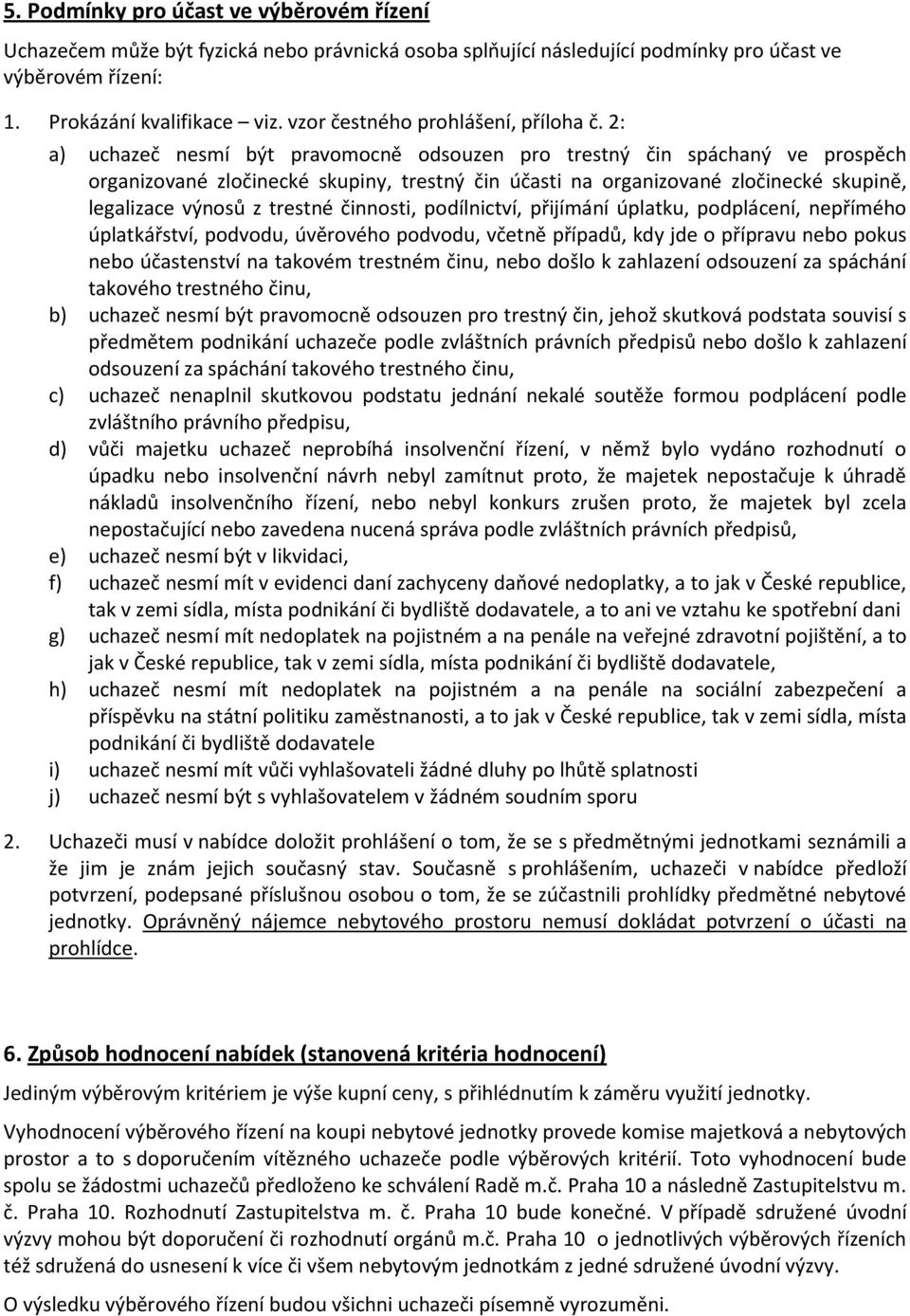 2: a) uchazeč nesmí být pravomocně odsouzen pro trestný čin spáchaný ve prospěch organizované zločinecké skupiny, trestný čin účasti na organizované zločinecké skupině, legalizace výnosů z trestné