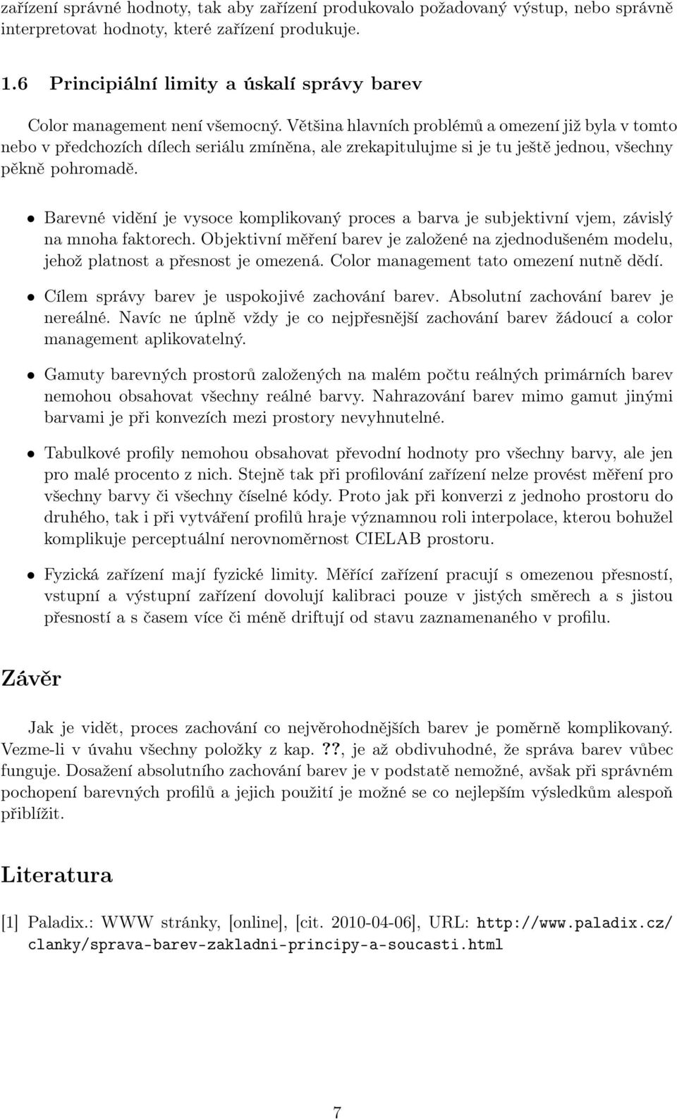 Většina hlavních problémů a omezení již byla v tomto nebo v předchozích dílech seriálu zmíněna, ale zrekapitulujme si je tu ještě jednou, všechny pěkně pohromadě.