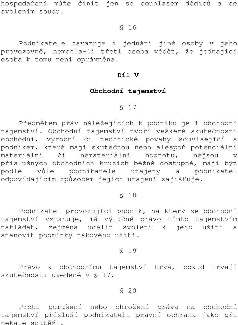 Díl V Obchodní tajemství 17 Předmětem práv náležejících k podniku je i obchodní tajemství.